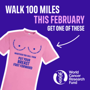 A pink T-shirt with blue text reading “Whatever you call them put your breast foot forward” is shown on a purple background. White text says “Walk 100 miles this February, get one of these.” World Cancer Research Fund logo is at the bottom right.