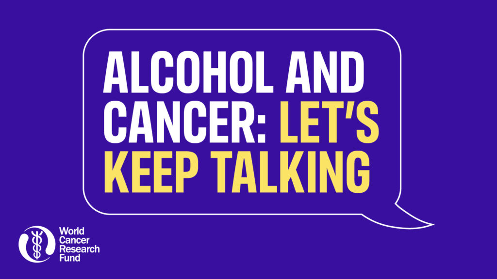 A speech bubble on a purple background says, Alcohol and cancer: Let's keep talking in bold white and yellow text. The World Cancer Research Fund logo is in the lower left corner.
