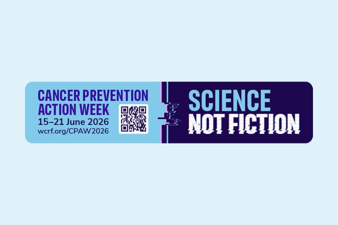 A blue banner reads Cancer Prevention Action Week 15–21 June 2026 with a QR code and Science Not Fiction in bold letters. Website link: wcrf.org/CPAW2026.